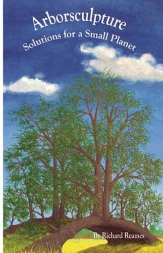 Arborsculpture: Solutions for a Small Planet by Richard Reames: New