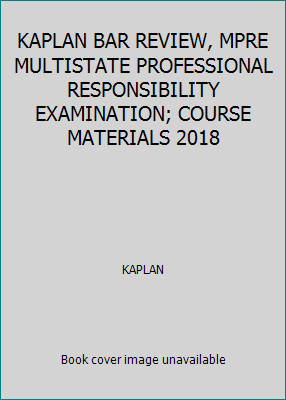 KAPLAN BAR REVIEW, MPRE MULTISTATE PROFESSIONAL RESPONSIBILITY EXAMINATION;…