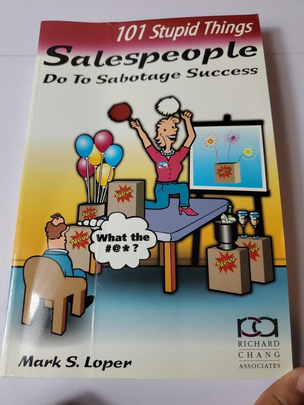 101 Stupid Things Salespeople Do To Sabotage Success By Mark S.