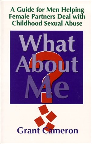What About Me?: A Guide for Men Helping Female Partners Deal With Childhood …
