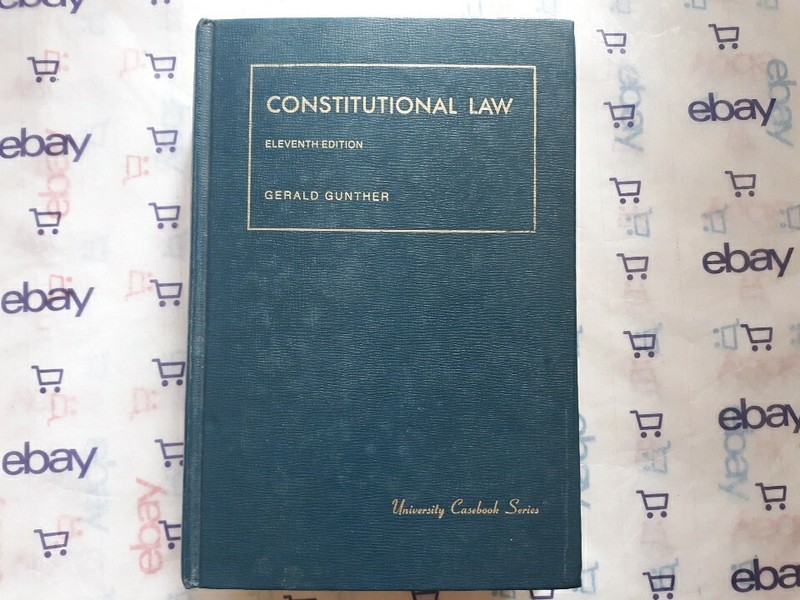 Constitutional Law Cases and Materials 11th Edition 1975 HC Gerald Gunther