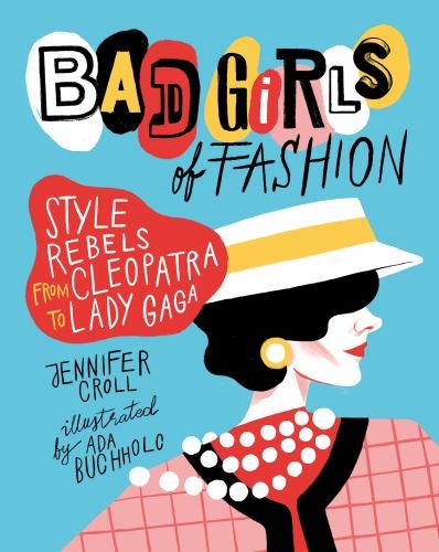 Bad Girls of Fashion: Style Rebels …, Croll, Jennifer