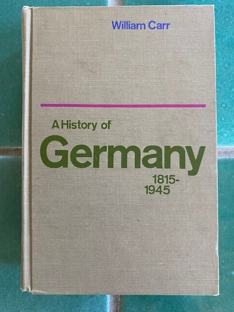 A History of Germany, 1815-1945 by William Carr, 1969 HC St. Martin’s Press
