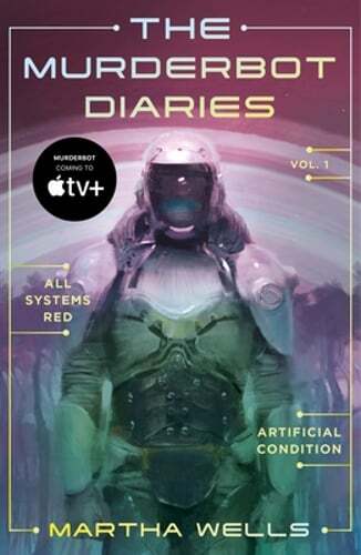 The Murderbot Diaries Vol. 1: All Systems Red, Artificial Condition by Wells