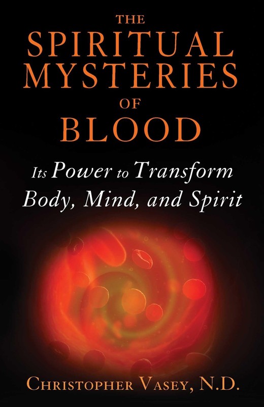 The Spiritual Mysteries of Blood: Its Power to Transform Body, Mind, and Spi…