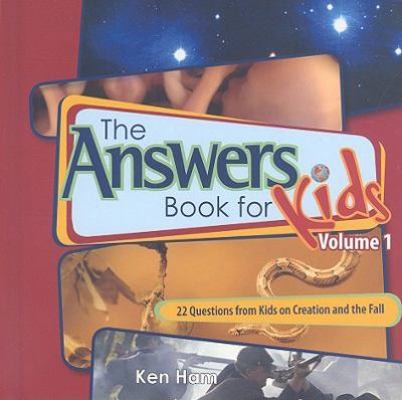 The Answer Book for Kids, Volume 1: 22 Questions from Kids on Creation and…