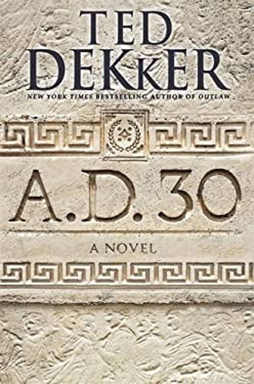 A. D. 30 : A Novel Hardcover Ted Dekker