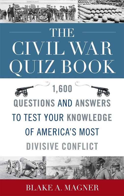 The Civil War Quiz Book: 1,600 Questions and Answers to Test Your Knowledge …