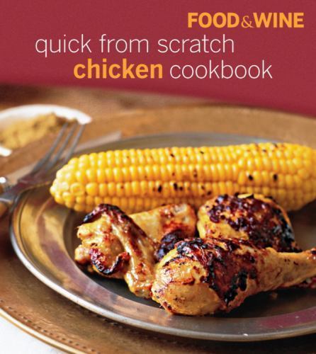 Food & Wine Quick from Scratch Chicken – Food Wine, 1603200568, hardcover