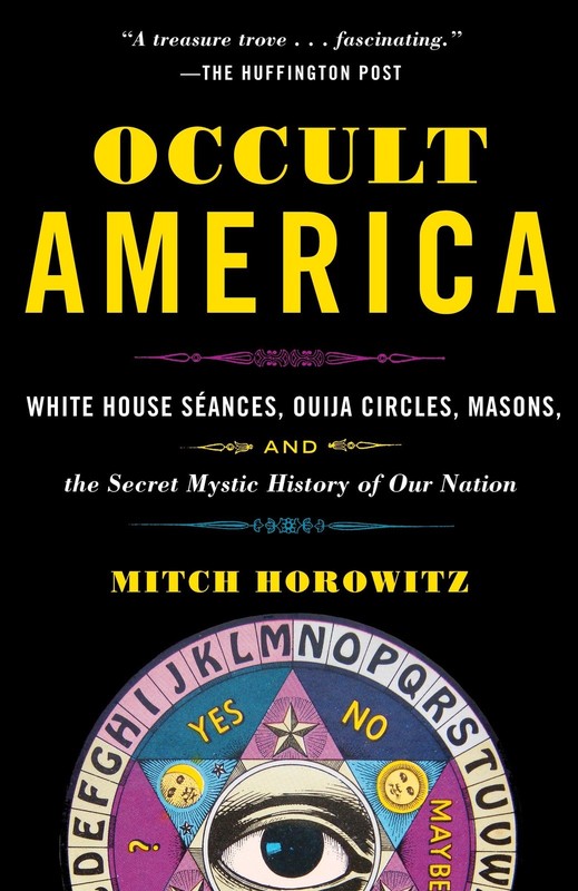 Occult America: White House Seances, Ouija Circles, Masons, and the Secret M…