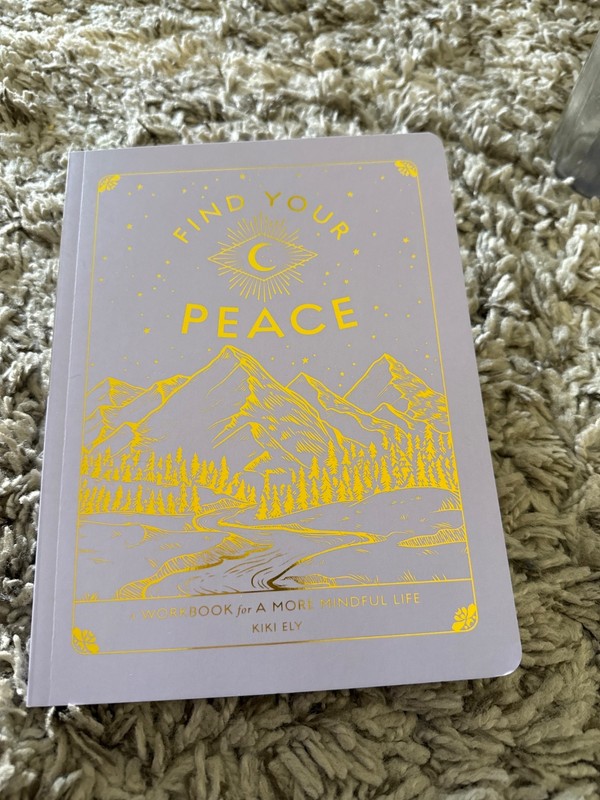 Find Your Peace: A Workbook for a More Mindful Life by Kiki Ely