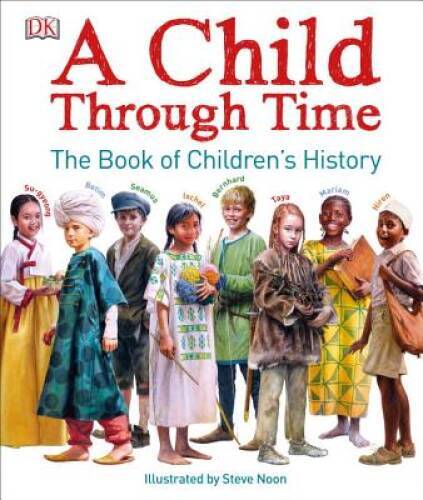 A Child Through Time: The Book of Children’s History – Hardcover – GOOD