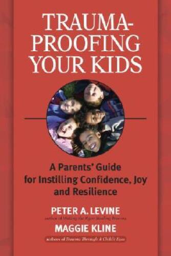 Trauma-Proofing Your Kids: A Parents’ Guide for Instilling Confidenc – VERY GOOD