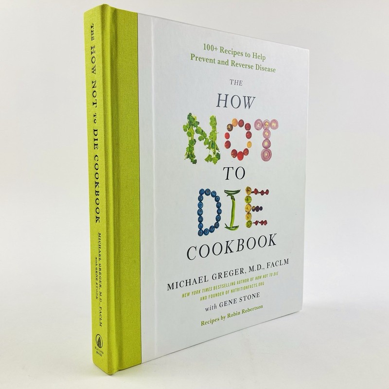 The How Not to Die Cookbook: Over 100 Recipes Michael Greger Reverse Disease Nut