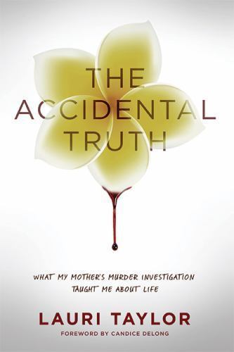The Accidental Truth : What My Mother's Murder Investigation Taught Me…