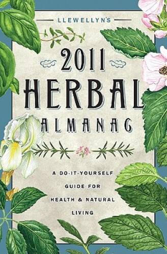 Llewellyns 2011 Herbal Almanac: A Do-it-Yourself Guide for Health – VERY GOOD