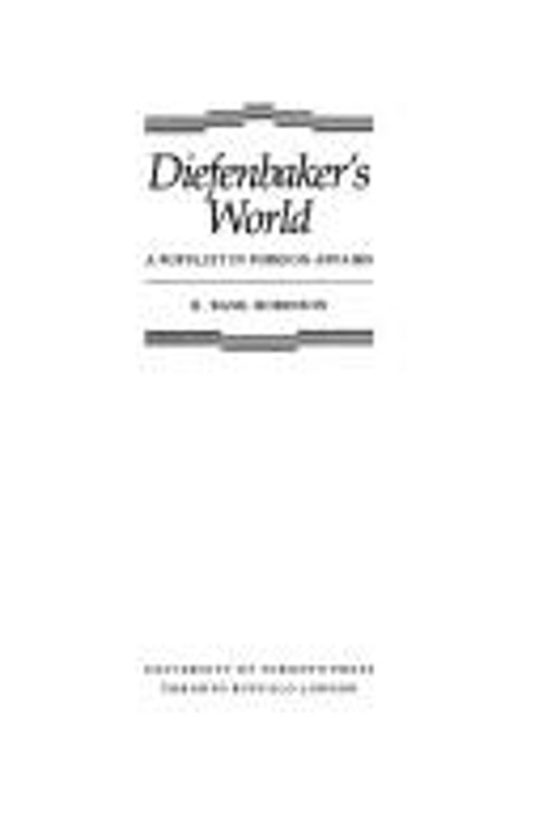 Diefenbaker’s World : A Populist in World Affairs Hardcover H. Ba