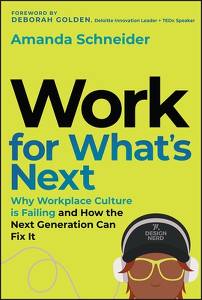 Work for What’s Next: Why Workplace Culture Is Failing and How the Next Generati