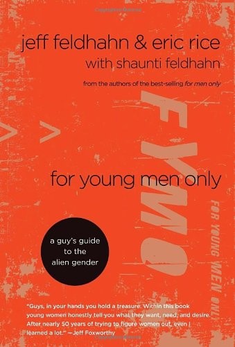 FOR YOUNG MEN ONLY: A GUY’S GUIDE TO THE ALIEN GENDER By Jeff Feldhahn & Eric