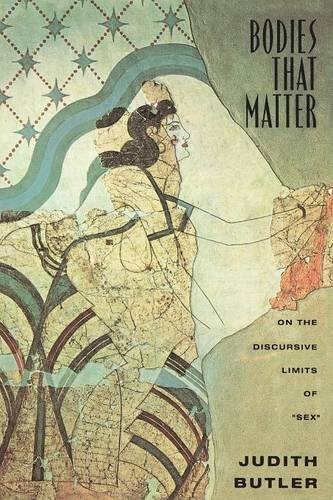 Bodies That Matter: On the Discursive Limits of Sex by Judith Butler