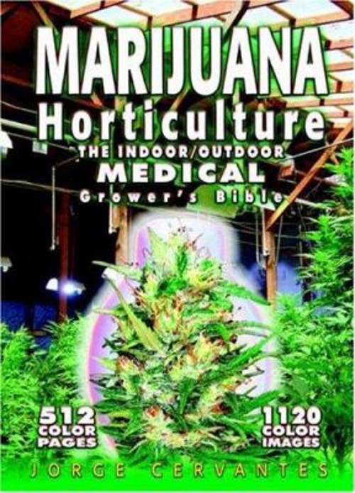 Marijuana Horticulture : The Indoor/Outdoor Medical Grower’s Bibl