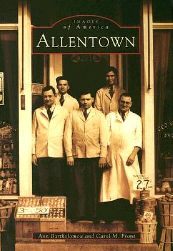 Allentown (Images of America) – Paperback By Ann Bartholomew – GOOD