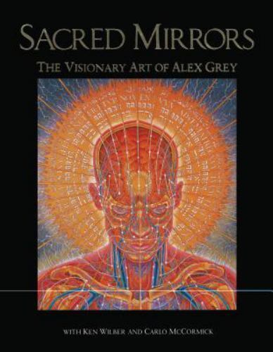 Sacred Mirrors: The Visionary Art of Alex Grey by Grey, Alex; Wilber, Ken;McCor