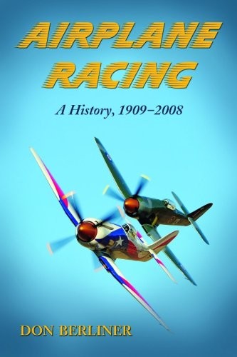 AIRPLANE RACING: A HISTORY, 1909-2008 By Don Berliner *Excellent Condition*