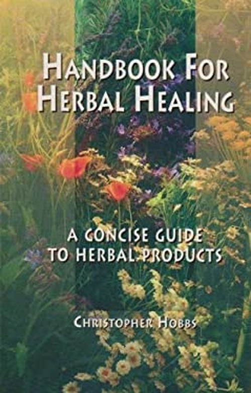 Handbook for Herbal Healing : A Concise Guide to Herbal Products