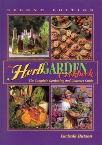 The Herb Garden Cookbook: The Complete Gardening and Gourmet Guide by Hutson, Lu