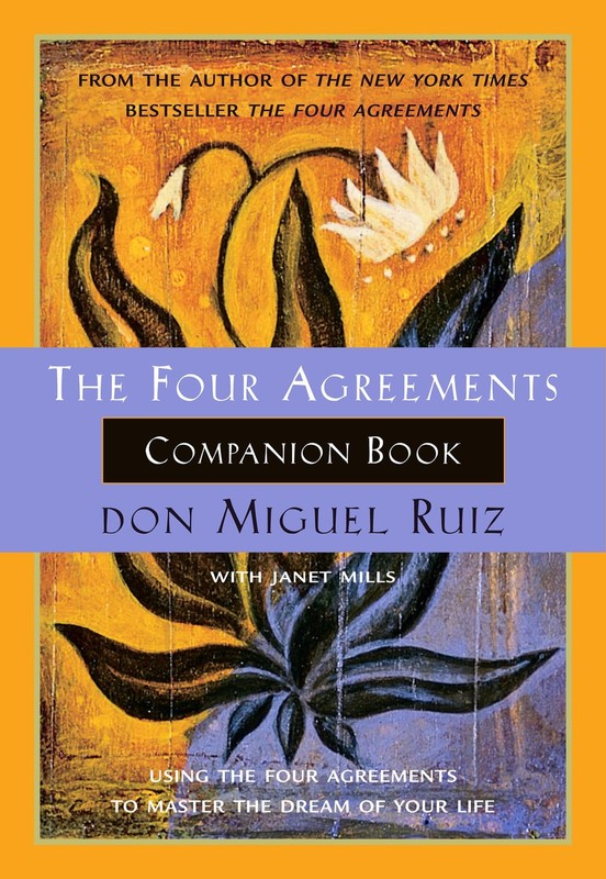 The Four Agreements Companion Book: Using the Four Agreements to Master the …