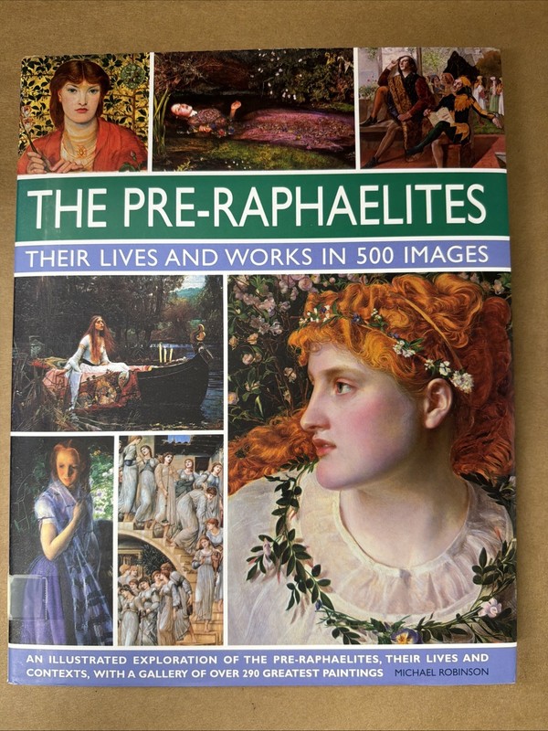 The Pre-Raphaelites: Their Lives and Works in 500 Images. Hardcover.