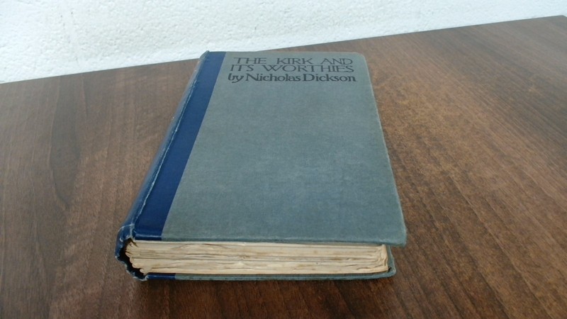 The Kirk and Its Worthies, Nicholas Dickson, T N Foulis, 1914, Ha