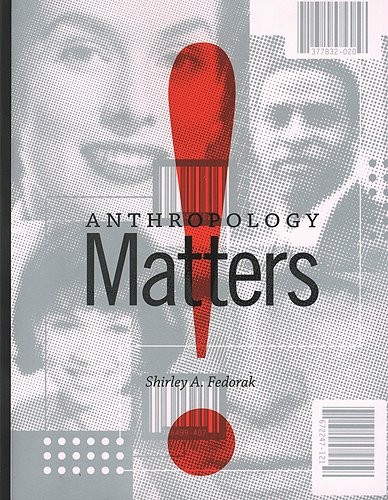 ANTHROPOLOGY MATTERS! By Shirley Fedorak