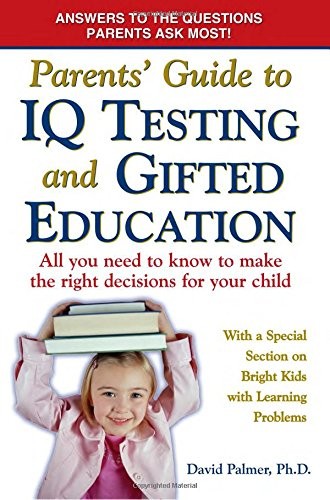 PARENTS’ GUIDE TO IQ TESTING AND GIFTED EDUCATION: ALL YOU By David Palmer *NEW*