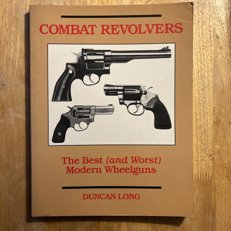 Duncan Long 1989 Combat Revolvers The Best And Worst Modern Wheelguns Paper Back