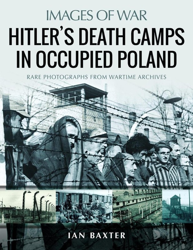 Hitler’s Death Camps in Occupied Poland: Rare Photograhs from Wartime Archives b