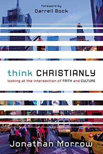 Think Christianly: Looking at the – Paperback, by Morrow Jonathan – Very Good