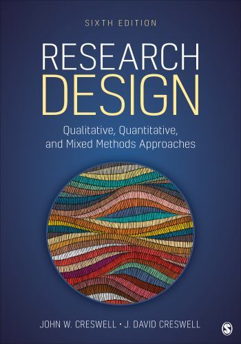 Research Design: Qualitative, Quantitative, and Mixed Methods Approaches (6e)