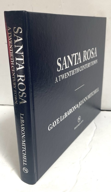 SANTA ROSA A Twentieth Century Town By Gaye Lebaron & Joanne Mitchell gallery