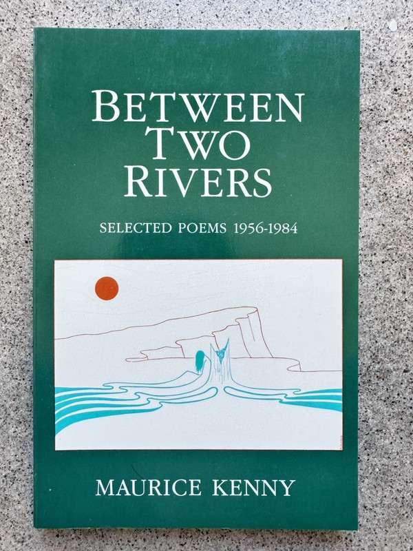Between Two Rivers Maurice Kenny 1987 White Pine Press Native American Poems