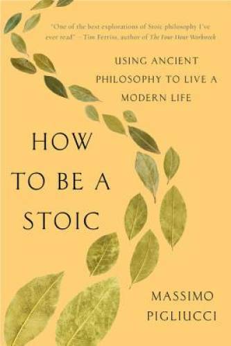 How to Be a Stoic: Using Ancient Philosophy to Live a Modern Life – VERY GOOD