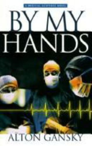 By My Hands (Medical Suspense Series #1) by Alton Gansky
