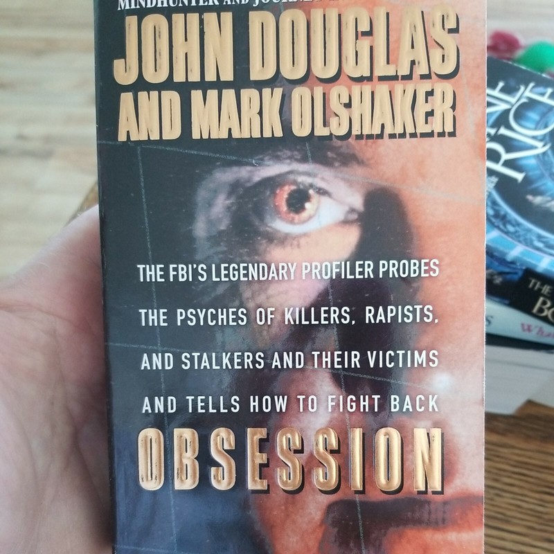 Obsession : The FBI’s Legendary Profiler Probes the Psyches of Killers, Rapists…