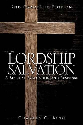 Lordship Salvation: A Biblical Evaluation and Response by Charles C Bing: New