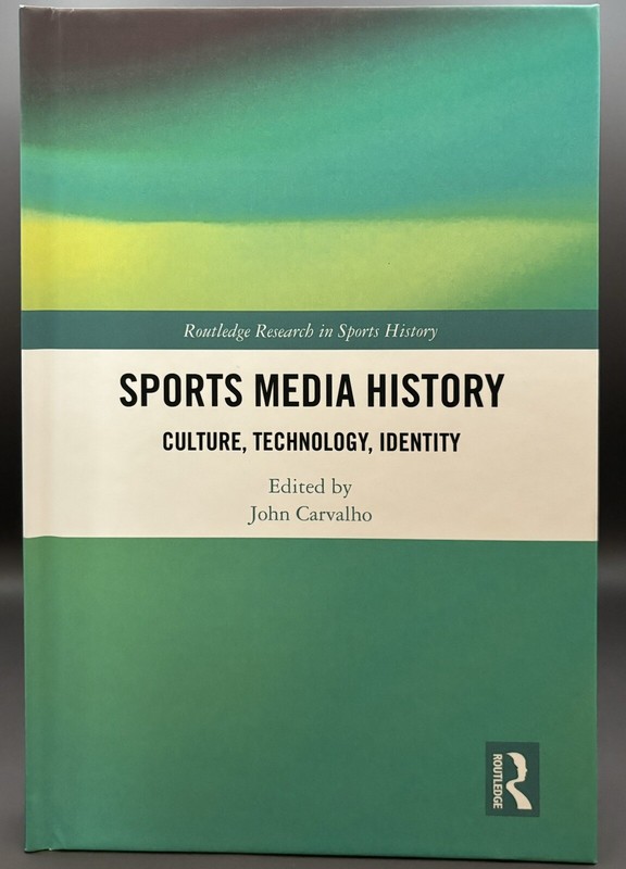 Sports Media History: Culture, Technology, Identity ed. John Carvalho, Hardcover