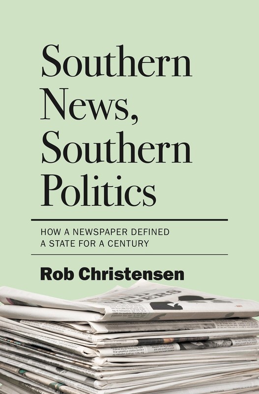 Southern News, Southern Politics: How a Newspaper Defined a State for a Cent…