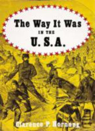 The Way It Was in the U.S.A.: A Pictorial Panorama of America, 1850-1890 Hornin