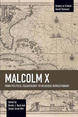 Malcolm X: From Political Eschatology to Religious Revolutionary (Studies in Cr