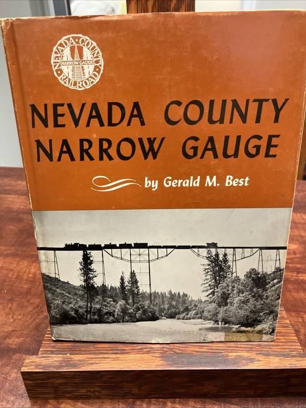 Nevada County Narrow Gauge by Gerald M Best – 1965 HCDJ 1st Ed,